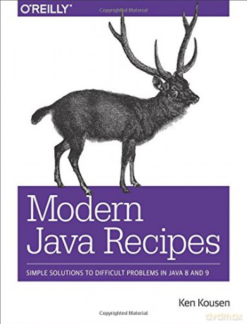Modern Java Recipes: Simple Solutions to Difficult Problems in Java 8 and 9 - Ken Kousen [KSIĄŻKA]