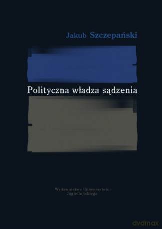 Polityczna władza sądzenia [KSIĄŻKA]