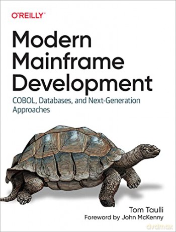 Modern Mainframe Development: Cobol, Databases and Next-Generation Approaches - Tom Taulli [KSIĄŻKA]