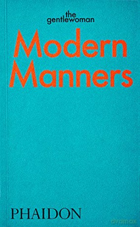 Modern Manners: Instructions for living fabulously well: Instructions for living fabulously well - The Gentlewoman [KSIĄŻKA]