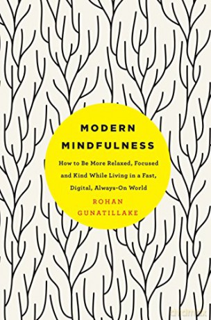 Modern Mindfulness: How to Be More Relaxed, Focused, and Kind While Living in a Fast, Digital, Always-On World - Rohan Gunatillake [KSIĄŻKA]