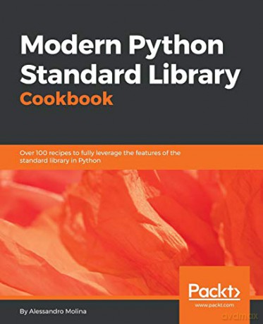 Modern Python Standard Library Cookbook: Over 100 recipes to fully leverage the features of the standard library in Python - Alessandro Molina [KSIĄŻKA]