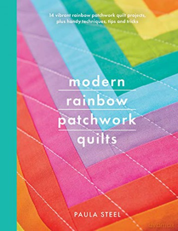 Modern Rainbow Patchwork Quilts: 14 vibrant rainbow quilt projects, plus handy techniques tips and tricks (Crafts): 14 Vibrant Rainbow Patchwork Quilt Projects, Plus Handy Techniques, Tips and Tricks - Paula Steel [KSIĄŻKA]