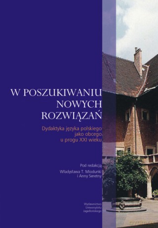 W poszukiwaniu nowych rozwiązań. Dydaktyka języka polskiego jako obcego u progu XXI wieku [KSIĄŻKA]