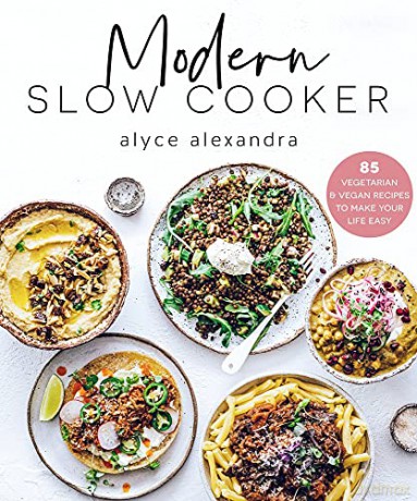 Modern Slow Cooker: 85 Vegetarian and Vegan Recipes to Make your Life Easy - Alyce Alexandra [KSIĄŻKA]