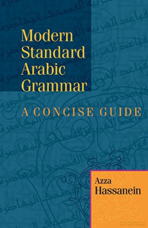 Modern Standard Arabic Grammar: A Concise Guide - Azza Hassanein [KSIĄŻKA]