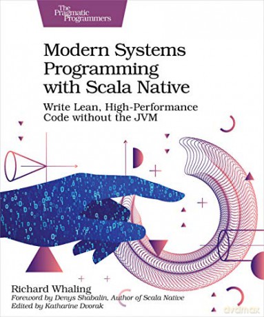 Modern Systems Programming with Scala Native: Write Lean, High-Performance Code Without the Jvm - Richard Whaling [KSIĄŻKA]