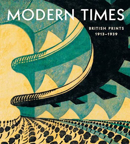 Modern Times: British Prints, 1913-1939 - Jennifer Farrell [KSIĄŻKA]