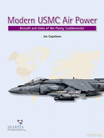 Modern USMC Air Power: Aircraft and Units of the 'Flying Leathernecks' - Joe Copalman [KSIĄŻKA]