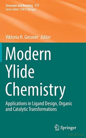 Modern Ylide Chemistry: Applications in Ligand Design, Organic and Catalytic Transformations: 177 (Structure and Bonding, 177) - Viktoria H. Gessner [KSIĄŻKA]
