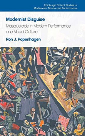 Modernist Disguise: Masquerade in Modern Performance and Visual Culture (Edinburgh Critical Studies in Modernism, Drama and Performance) - Ron J. [KSIĄŻKA]