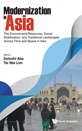 Modernization In Asia: The Environment/resources, Social Mobilization, And Traditional Landscapes Across Time And Space In Asia - Satoshi Abe [KSIĄŻKA]