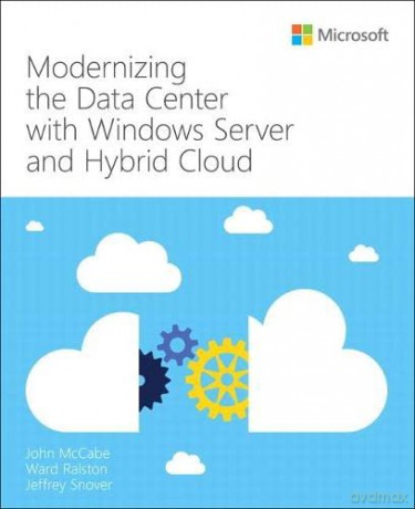 Modernizing the Datacenter with Windows Server and Hybrid Cloud (IT Best Practices - Microsoft Press) - John McCabe [KSIĄŻKA]
