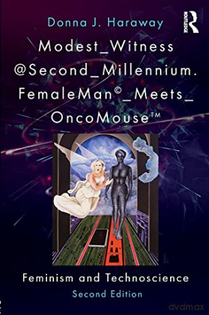 Modest Witness@Second Millennium. FemaleMan Meets OncoMouse: Feminism and Technoscience - Donna J. Haraway [KSIĄŻKA]