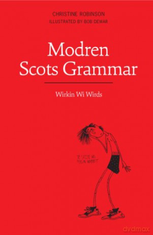 Modren Scots Grammar: Wirkin wi Wirds - Christine Robinson [KSIĄŻKA]