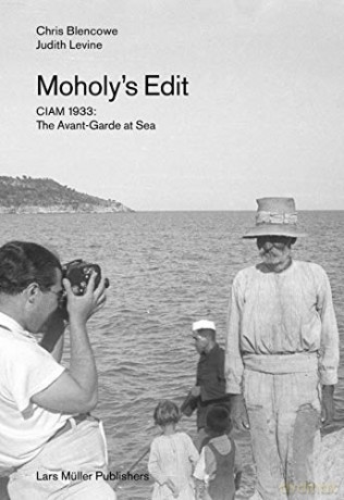 Moholy's Edit: CIAM 1933: The Avant-Garde at Sea - Chris Blencowe [KSIĄŻKA]