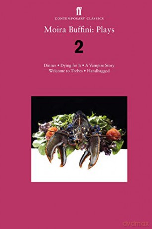 Moira Buffini: Plays 2: Dinner; Dying for It; A Vampire Story; Welcome to Thebes; Handbagged - Moira Buffini [KSIĄŻKA]