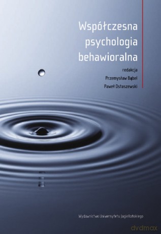 Współczesna psychologia behawioralna. Wybrane zagadnienia [KSIĄŻKA]