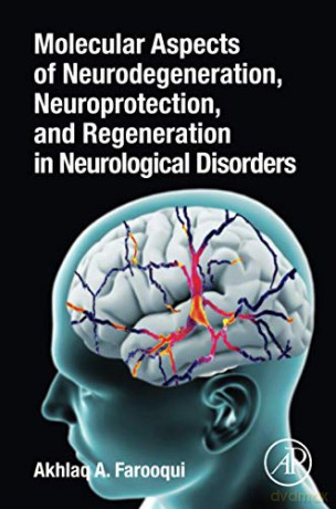 Molecular Aspects of Neurodegeneration, Neuroprotection, and Regeneration in Neurological Disorders - Akhlaq A. Farooqui [KSIĄŻKA]