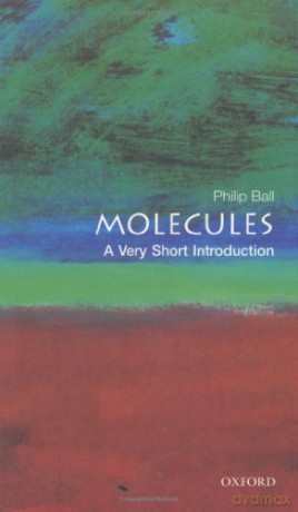 Molecules: A Very Short Introduction (Very Short Introductions) - Philip Ball [KSIĄŻKA]