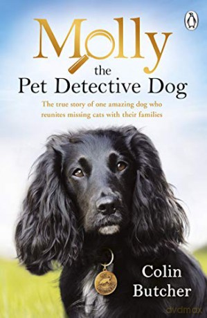 Molly the Pet Detective Dog: The true story of one amazing dog who reunites missing cats with their families - Colin Butcher [KSIĄŻKA]