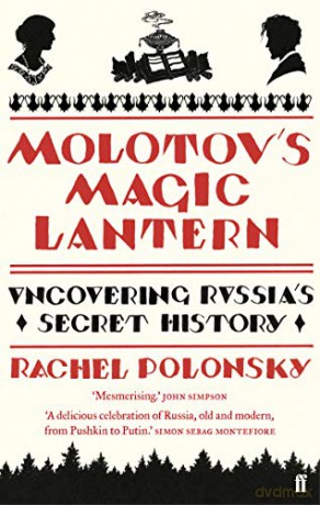 Molotov's Magic Lantern: A Journey in Russian History - Rachel Polonsky [KSIĄŻKA]