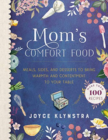 Mom's Comfort Food: Meals, Sides, and Desserts to Bring Warmth and Contentment to Your Table - Joyce Klynstra [KSIĄŻKA]