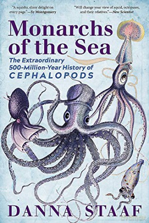 Monarchs of the Sea: The Extraordinary 500-Million-Year History of Cephalopods - Danna Staaf [KSIĄŻKA]