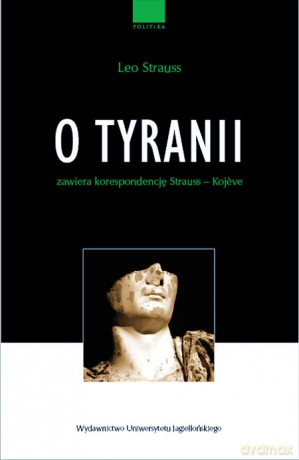 O tyranii. Zawiera korespondencję Strauss - Kojeve [KSIĄŻKA]