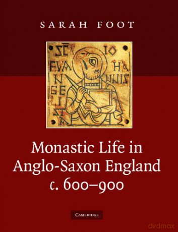 Monastic Life in Anglo-Saxon England, c. 600-900 - Sarah Foot [KSIĄŻKA]
