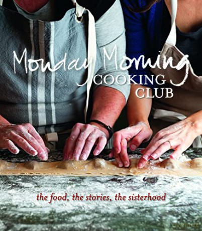 Monday Morning Cooking Club: The Food, the Stories, the Sisterhood - Monday Morning Cooking Club [KSIĄŻKA]
