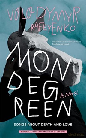 Mondegreen: Songs about Death and Love (Harvard Library of Ukrainian Literature) - Volodymyr Rafeyenko [KSIĄŻKA]