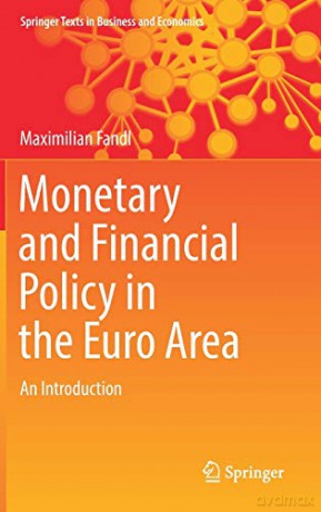 Monetary and Financial Policy in the Euro Area: An Introduction (Springer Texts in Business and Economics) - Maximilian Fandl [KSIĄŻKA]