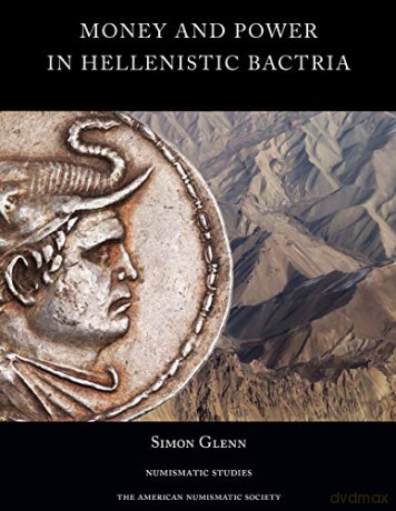 Money and Power in Hellenistic Bactria: Euthydemus I to Antimachus I: 40 (Numismatic Studies) - Simon Glenn [KSIĄŻKA]