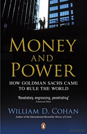 Money and Power: How Goldman Sachs Came to Rule the World - William D. Cohan [KSIĄŻKA]