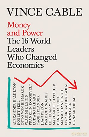 Money and Power: The 16 World Leaders Who Changed Economics - Vince Cable [KSIĄŻKA]