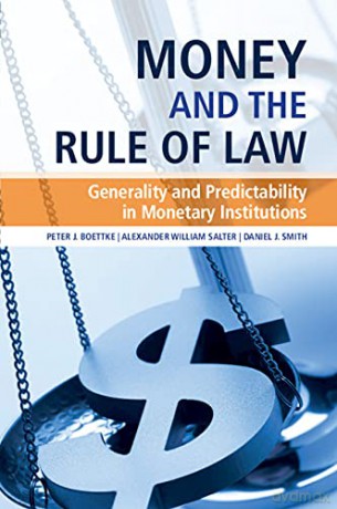 Money and the Rule of Law: Generality and Predictability in Monetary Institutions - Peter J. Boettke [KSIĄŻKA]