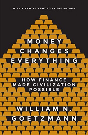 Money Changes Everything: How Finance Made Civilization Possible - William N Goetzmann [KSIĄŻKA]