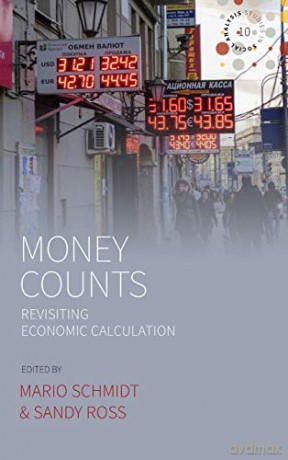 Money Counts: Revisiting Economic Calculation: 10 (Studies in Social Analysis, 10) - Mario Schmidt [KSIĄŻKA]