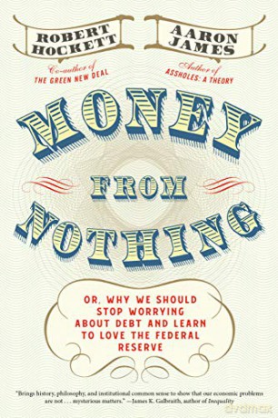 Money From Nothing: Or, Why We Should Stop Worrying about Debt and Learn to Love the Federal Reserve - Aaron James [KSIĄŻKA]