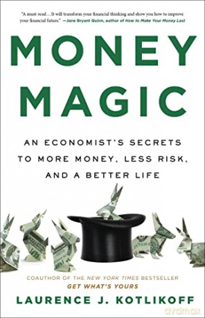 Money Magic: An Economist's Secrets to More Money, Less Risk, and a Better Life - Laurence J Kotlikoff [KSIĄŻKA]