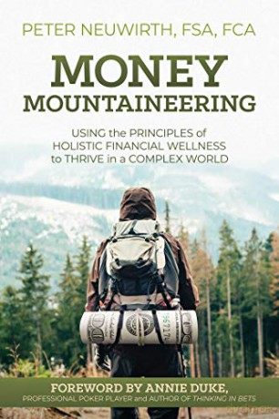 Money Mountaineering: Using the Principles of Holistic Financial Wellness to Thrive in a Complex World - Peter Neuwirth FSA FCA [KSIĄŻKA]