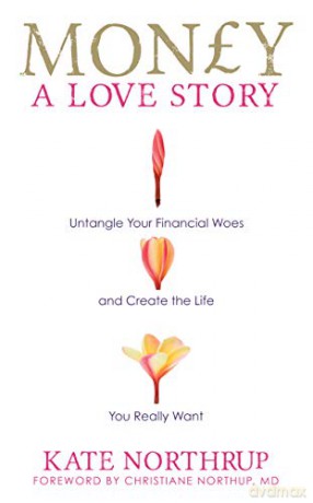 Money, a Love Story: Untangle Your Financial Woes And Create The Life You Really Want - Kate Northrup [KSIĄŻKA]