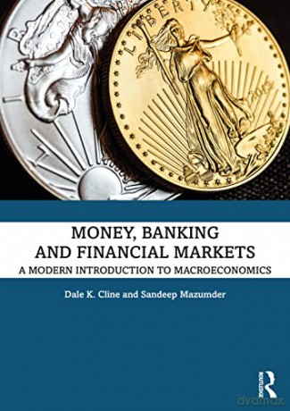 Money, Banking, and Financial Markets: A Modern Introduction to Macroeconomics - Dale K. Cline [KSIĄŻKA]