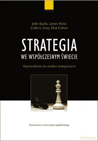 Strategia we współczesnym świecie. Wprowadzenie do studiów strategicznych [KSIĄŻKA]