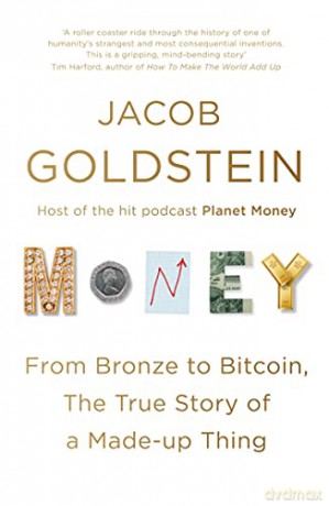 Money: From Bronze to Bitcoin, the True Story of a Made-up Thing - Jacob Goldstein [KSIĄŻKA]