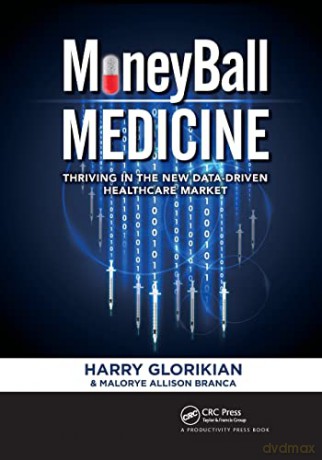 MoneyBall Medicine: Thriving in the New Data-Driven Healthcare Market - Harry Glorikian [KSIĄŻKA]