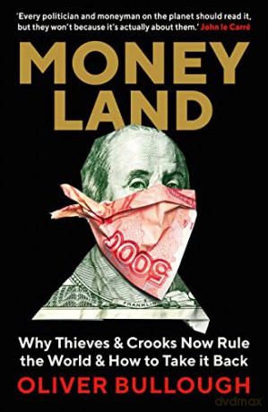 Moneyland: Why Thieves And Crooks Now Rule The World And How To Take It Back - Oliver Bullough [KSIĄŻKA]