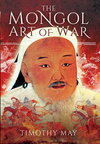 Mongol Art of War: Chinggis Khan and the Mongol Military System - Timothy Michael May [KSIĄŻKA]