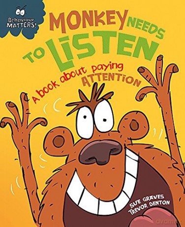 Monkey Needs to Listen - A book about paying attention (Behaviour Matters) - Sue Graves [KSIĄŻKA]